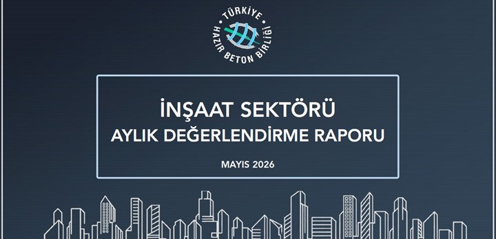 İnşaat Sektörü 2026 Mayıs Ayı Değerlendirme Raporu